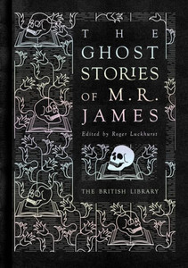 The Ghost Stories Of M.R. James (British Library Hardback Classics)