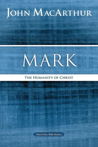 Mark: The Humanity Of Christ (Macarthur Bible Studies) Mark: The Humanity Of Christ (Macarthur Bible Studies)