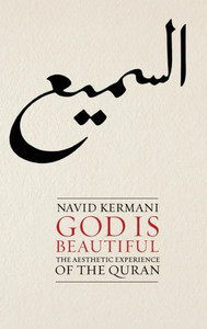 God Is Beautiful: The Aesthetic Experience Of The Quran