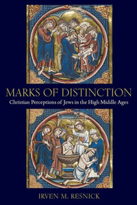 Marks Of Distinction: Christian Perceptions Of Jews In The High Middle Ages
