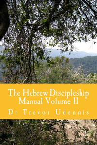 The Hebrew Discipleship Manual Volume Ii: Bread Of The Word (Discipleship For Hebrews)