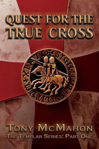 Quest For The True Cross: The Templar Series: Part One