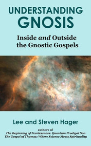 Understanding Gnosis: Inside And Outside The Gnostic Gospels Understanding Gnosis: Inside And Outside The Gnostic Gospels