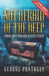 Not Afraid Of The Deep: Finding God's Treasure In Secret Places Not Afraid Of The Deep: Finding God's Treasure In Secret Places