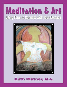 Meditation & Art: Using Form To Connect With Your Essence Meditation & Art: Using Form To Connect With Your Essence