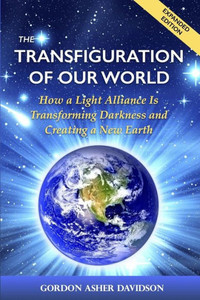 The Transfiguration Of Our World: How A Light Alliance Is Transforming Darkness And Creating A New Earth The Transfiguration Of Our World: How A Light Alliance Is Transforming Darkness And Creating A New Earth