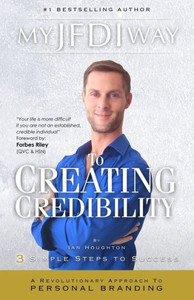 My Jfdi Way To Creating Credibility: A Revolutionary Approach To Personal Branding My Jfdi Way To Creating Credibility: A Revolutionary Approach To Personal Branding
