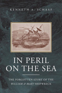 In Peril On The Sea: The Forgotten Story Of The William & Mary Shipwreck In Peril On The Sea: The Forgotten Story Of The William & Mary Shipwreck