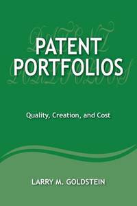 Patent Portfolios: Quality, Creation, And Cost Patent Portfolios: Quality, Creation, And Cost