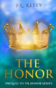 The Honor: Prequel To The Honor Series: The Prequel To The Honor Series A Contemporary Christian Fiction Series The Honor: Prequel To The Honor Series: The Prequel To The Honor Series A Contemporary Christian Fiction Series
