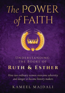 The Power Of Faith: Understanding The Books Of Ruth And Esther The Power Of Faith: Understanding The Books Of Ruth And Esther
