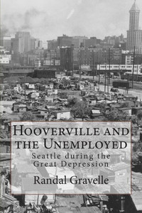 Hooverville And The Unemployed: Seattle During The Great Depression