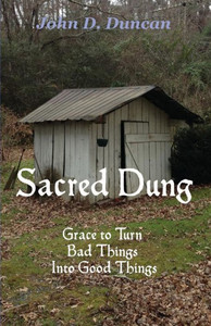 Sacred Dung: Grace To Turn Bad Things Into Good Things Sacred Dung: Grace To Turn Bad Things Into Good Things