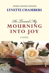 He Turned My Mourning Into Joy: A Novel He Turned My Mourning Into Joy: A Novel