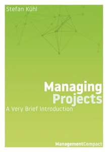 Managing Projects: A Very Brief Introduction (Management Compact) Managing Projects: A Very Brief Introduction (Management Compact)