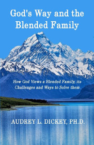 God's Way And The Blended Family: How God Views A Blended Family, Its Challenges And Ways To Solve Them (God's Way Series) God's Way And The Blended Family: How God Views A Blended Family, Its Challenges And Ways To Solve Them (God's Way Series)