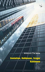 Gestatten, Kahlmann, Gregor Kahlmann: Ein phantastischer Roman (German Edition)