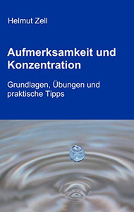 Aufmerksamkeit und Konzentration: Grundlagen, Übungen und praktische Tipps (German Edition) Aufmerksamkeit und Konzentration: Grundlagen, Übungen und praktische Tipps (German Edition)