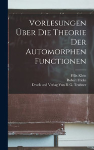 Vorlesungen Über Die Theorie Der Automorphen Functionen (German Edition) Vorlesungen Über Die Theorie Der Automorphen Functionen (German Edition)