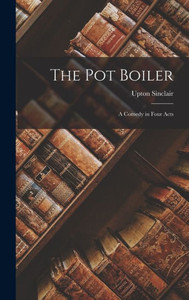 The Pot Boiler: A Comedy In Four Acts