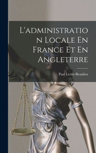 L'Administration Locale En France Et En Angleterre (French Edition) L'Administration Locale En France Et En Angleterre (French Edition)