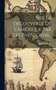 Sur La Découverte De L'Amérique Par Les Phéniciens... (French Edition) Sur La Découverte De L'Amérique Par Les Phéniciens... (French Edition)