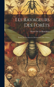 Les Ravageurs Des Forêts: Étude Sur Les Insectes Destructeurs Des Arbres (French Edition)