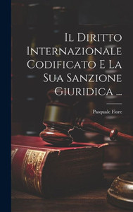 Il Diritto Internazionale Codificato E La Sua Sanzione Giuridica ... (Italian Edition)