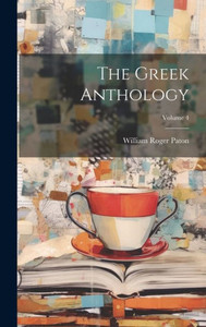 The Greek Anthology; Volume 4 (Ancient Greek Edition) The Greek Anthology; Volume 4 (Ancient Greek Edition)