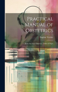 Practical Manual Of Obstetrics: With The Four Obstetric Tables Of Pajot Practical Manual Of Obstetrics: With The Four Obstetric Tables Of Pajot