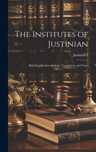 The Institutes Of Justinian: With English Introduction, Translation, And Notes