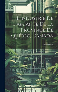 L'Industrie De L'Amiante De La Province De Québec, Canada (French Edition)