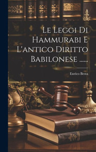 Le Leggi Di Hammurabi E L'Antico Diritto Babilonese ...... (Italian Edition)