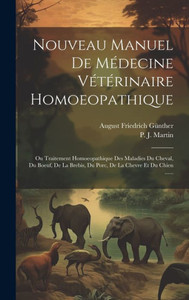 Nouveau Manuel De Médecine Vétérinaire Homoeopathique: Ou Traitement Homoeopathique Des Maladies Du Cheval, Du Boeuf, De La Brebis, Du Porc, De La Chevre Et Du Chien ...... (French Edition) Nouveau Manuel De Médecine Vétérinaire Homoeopathique: Ou Traitement Homoeopathique Des Maladies Du Cheval, Du Boeuf, De La Brebis, Du Porc, De La Chevre Et Du Chien ...... (French Edition)