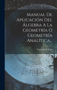 Manual De Aplicación Del Álgebra A La Geometria O Geometria Analitica... (Spanish Edition)