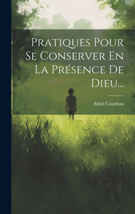 Pratiques Pour Se Conserver En La Présence De Dieu... (French Edition)