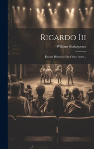 Ricardo Iii: Drama Historico Em Cinco Actos... (Portuguese Edition)