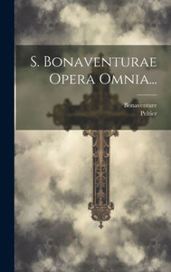 S. Bonaventurae Opera Omnia... (Latin Edition) S. Bonaventurae Opera Omnia... (Latin Edition)