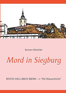 Mord in Siegburg: RHEIN-SIEG-KREIS KRIMI --> "Die Wasserleiche" (German Edition) Mord in Siegburg: RHEIN-SIEG-KREIS KRIMI --> "Die Wasserleiche" (German Edition)