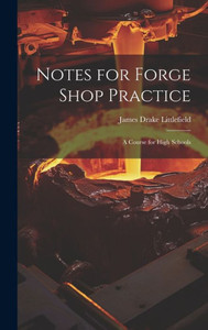 Notes For Forge Shop Practice: A Course For High Schools Notes For Forge Shop Practice: A Course For High Schools