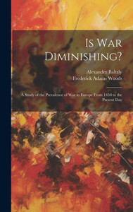 Is War Diminishing?: A Study Of The Prevalence Of War In Europe From 1450 To The Present Day