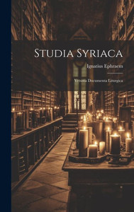 Studia Syriaca: Vetusta Documenta Liturgica (Latin Edition) Studia Syriaca: Vetusta Documenta Liturgica (Latin Edition)