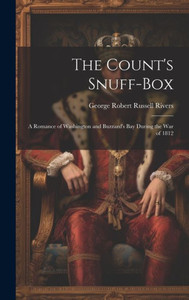 The Count's Snuff-Box: A Romance Of Washington And Buzzard's Bay During The War Of 1812