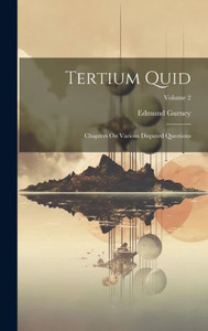 Tertium Quid: Chapters On Various Disputed Questions; Volume 2 Tertium Quid: Chapters On Various Disputed Questions; Volume 2