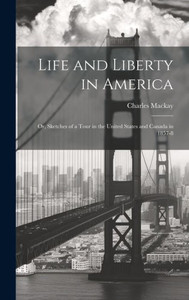 Life And Liberty In America: Or, Sketches Of A Tour In The United States And Canada In 1857-8