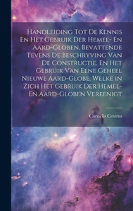 Handleiding Tot De Kennis En Het Gebruik Der Hemel- En Aard-Globen, Bevattende Tevens De Beschryving Van De Constructie, En Het Gebruik Van Eene ... En Aard-Globen Vereenigt (Dutch Edition) Handleiding Tot De Kennis En Het Gebruik Der Hemel- En Aard-Globen, Bevattende Tevens De Beschryving Van De Constructie, En Het Gebruik Van Eene ... En Aard-Globen Vereenigt (Dutch Edition)