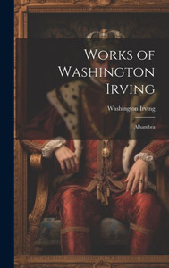 Works Of Washington Irving: Alhambra