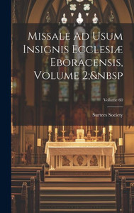 Missale Ad Usum Insignis Ecclesiæ Eboracensis, Volume 2; Volume 60 (Latin Edition)