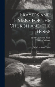 Prayers And Hymns For The Church And The Home: With Selections Of Psalms