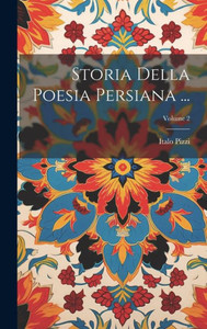 Storia Della Poesia Persiana ...; Volume 2 (Italian Edition) Storia Della Poesia Persiana ...; Volume 2 (Italian Edition)